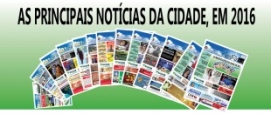 AS PRINCIPAIS NOTÍCIAS DA CIDADE, EM 2016