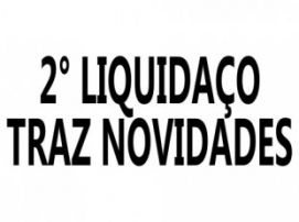 2° LIQUIDAÇO TRAZ NOVIDADES
