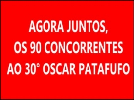 AGORA JUNTOS, OS 90 CONCORRENTES AO 30° OSCAR PATAFUFO